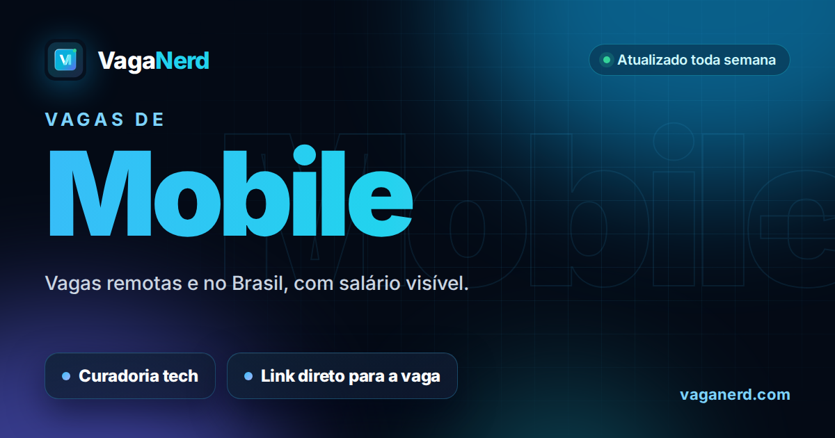 Vagas de Mobile no VagaNerd: vagas remotas e no Brasil com salário visível